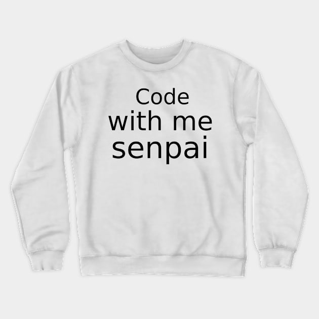 Code with me senpai Crewneck Sweatshirt by findingNull